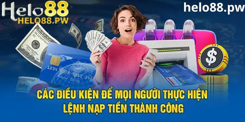 Điều kiện cần thiết để nạp tiền helo88 thành công