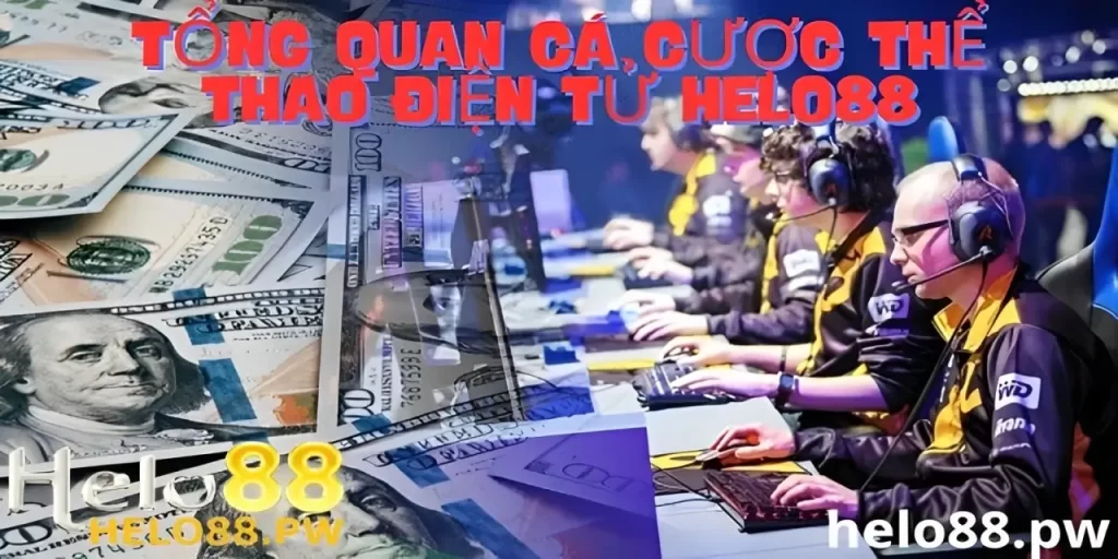 Tổng quan về thể thao điện tử Esports Helo88